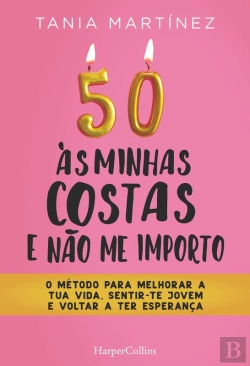 Bertrand.pt - 50 Às Minhas Costas E Ñao Me Importo. O Método Para Melhorar A Tua Vida, Sentir-Te Jovem E Voltar A Ter Esperança