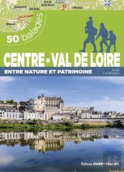 50 Balades : Centre-Val De Loire, Entre Nature Et Patrimoine