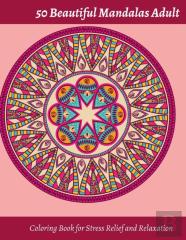 50 Beautiful Mandalas Adult Coloring Book For Stress Relief And Relaxation