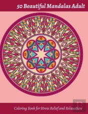 50 Beautiful Mandalas Adult Coloring Book For Stress Relief And Relaxation