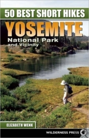 50 Best Short Hikes: Yosemite National Park And Vicinity