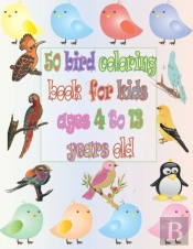 50 Bird Coloring Book For Kids Ages 4 To 13 Years Old