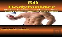 50 Bodybuilder Shakes To Increase Muscle Mass