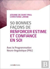 50 Bonnes Façons De Renforcer Estime Et Confiance En Soi ; Avec La Pnl (2e Édition)