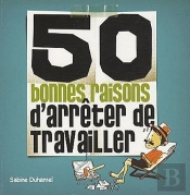 50 Bonnes Raisons D'Arrêter De Travailler