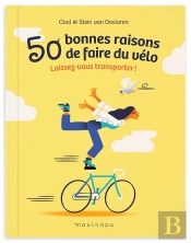 50 Bonnes Raisons De Faire Du Vélo : Laissez-Vous Transporter !