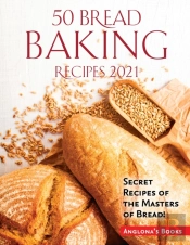50 Bread Baking Recipes 2021