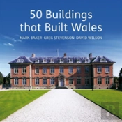 50 Buildings That Built Wales