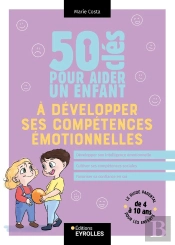 50 Clés Pour Aider Un Enfant À Développer Ses Compétences Émotionnelles