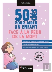 50 Clés Pour Aider Un Enfant Face À La Peur De La Mort