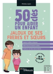 50 Cles Pour Aider Un Enfant Jaloux De Ses Freres Et Soeurs