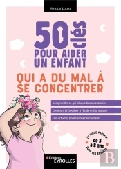 50 Cles Pour Aider Un Enfant Qui A Du Mal A Se Concentrer