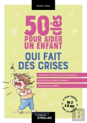50 Clés Pour Aider Un Enfant Qui Fait Des Crises