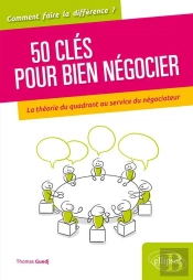 50 Clés Pour Bien Négocier ; La Théorie Du Quadrant Au Service Du Négociateur