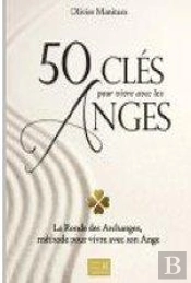 50 Clés Pour Vivre Avec Les Anges ; La Ronde Des Archanges, Méthode Pour Vivre Avec Son Ange