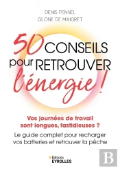 50 Conseils Pour Retrouver L'Énergie ! Vos Journées De Travail Sont Longues, Fastidieuses ? Le Guide Complet Pour Recharger Vos Batteries Et Retrouver La Pêche