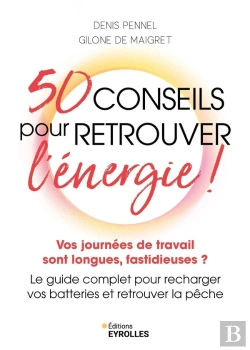 Bertrand.pt - 50 Conseils Pour Retrouver L'Énergie ! Vos Journées De Travail Sont Longues, Fastidieuses ? Le Guide Complet Pour Recharger Vos Batteries Et Retrouver La Pêche