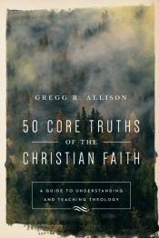 50 Core Truths Of The Christian Faith Â€“ A Guide To Understanding And Teaching Theology
