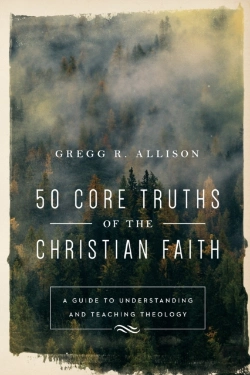 Bertrand.pt - 50 Core Truths Of The Christian Faith Â€“ A Guide To Understanding And Teaching Theology