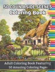 50 Countryside Scenes Coloring Book Adult Coloring Book Featuring 50 Amazing Coloring Pages