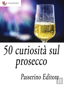 Bertrand.pt - 50 Curiosità Sul Prosecco