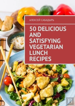 Bertrand.pt - 50 Delicious And Satisfying Vegetarian Lunch Recipes