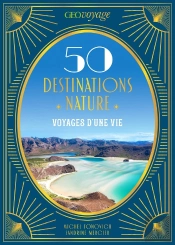 50 Destinations Nature : Voyages D'Une Vie