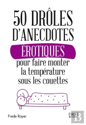 50 Droles D'Anecdotes Erotiques Pour Faire Monter La Temperature Sous Les Couettes
