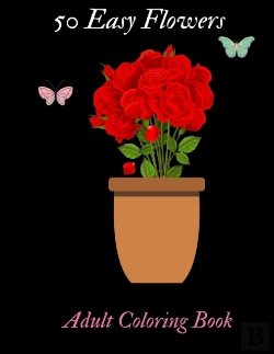 Bertrand.pt - 50 Easy Flowers Adult Coloring Book