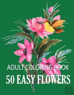 Bertrand.pt - 50 Easy Flowers Adult Coloring Book
