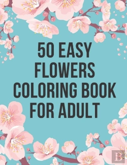 Bertrand.pt - 50 Easy Flowers Coloring Book For Adult