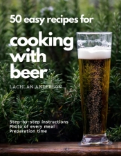 50 Easy Recipes For Cooking With Beer: W