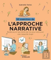 50 Exercices De L'Approche Narrative : Redécouvrir Ses Récits De Vie Pour Retrouver Une Capacité D'Agir