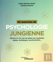 50 Exercices De Psychologie Jungienne : Découvrir Son Vrai Soi Grâce Aux Symboles, Signes, Archétype