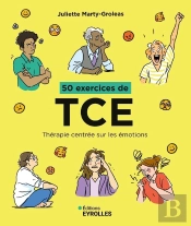 50 Exercices De Tce : Thérapie Centrée Sur Les Émotions