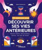 50 Exercices Pour Découvrir Ses Vies Antérieures : Mission D'Âme, Réincarnation, Karma... Les Clés De L'Éveil