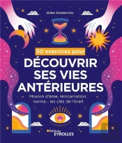 50 Exercices Pour Découvrir Ses Vies Antérieures : Mission D'Âme, Réincarnation, Karma... Les Clés De L'Éveil
