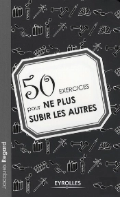 50 Exercices Pour Ne Plus Subir Les Autres