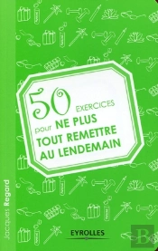 50 Exercices Pour Ne Plus Tout Remettre Au Lendemain