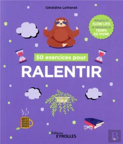Bertrand.pt - 50 Exercices Pour Ralentir - Adoptez La Slow Life Et Retrouvez Le Temps De Vivre
