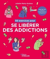 50 Exercices Pour Se Libérer Des Addictions : Avec Les Tcc (Thérapies Comportementales Et Cognitives)