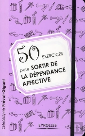 50 Exercices Pour Se Liberer Des Dependances Affectives