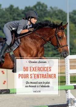 Bertrand.pt - 50 Exercices Pour S'Entraîner : Du Travail Sur Le Plat Au Travail À L'Obstacle