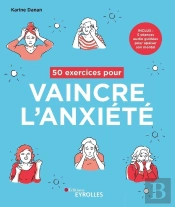 50 Exercices Pour Vaincre L'Anxiété ; Inclus : 5 Séances Audio Guidées Pour Apaiser Son Mental