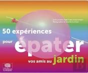 50 Expériences Pour Épater Vos Amis Au Jardin