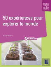 50 Expériences Pour Explorer Le Monde ; Maternelle