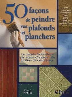 Bertrand.pt - 50 Façons De Peindre Vos Plafonds Et Planchers ; Le Moyen Facile Étape Par Étape D'Obtenir Une Finition De Décorateur