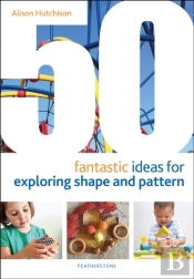 50 Fantastic Ideas For Exploring Shape And Pattern
