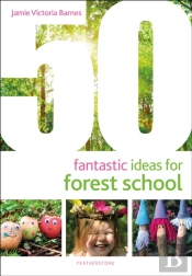 50 Fantastic Ideas For Forest School