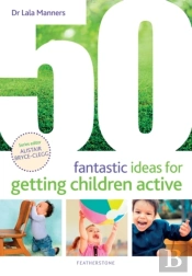 50 Fantastic Ideas For Getting Children Active